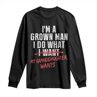 Girl Grandpa Long Sleeve Shirt Funny I Am A Grown Man I Do What My Granddaughter Wants