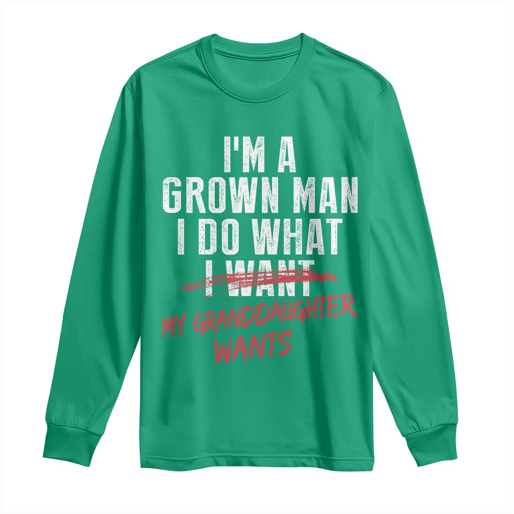 Girl Grandpa Long Sleeve Shirt Funny I Am A Grown Man I Do What My Granddaughter Wants