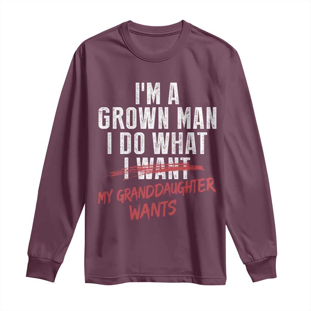 Girl Grandpa Long Sleeve Shirt Funny I Am A Grown Man I Do What My Granddaughter Wants
