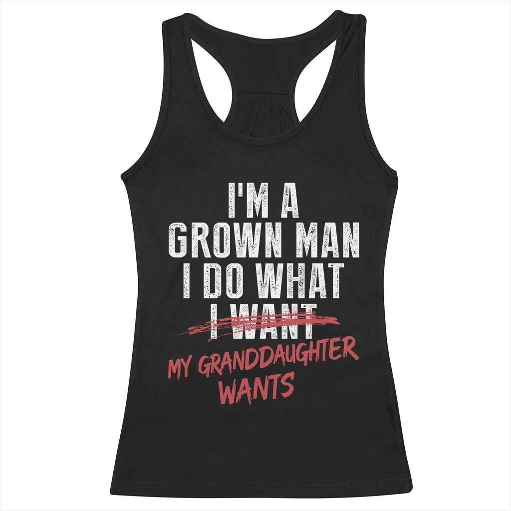 Girl Grandpa Racerback Tank Top Funny I Am A Grown Man I Do What My Granddaughter Wants