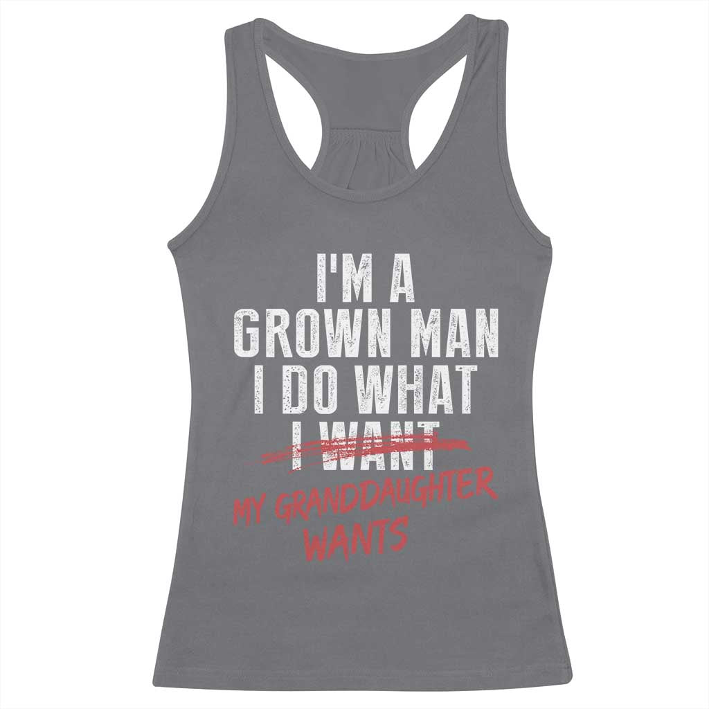 Girl Grandpa Racerback Tank Top Funny I Am A Grown Man I Do What My Granddaughter Wants