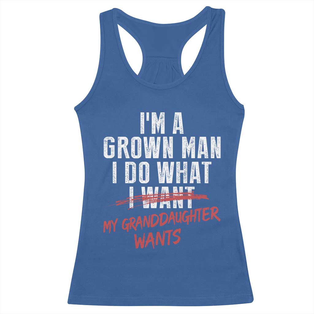 Girl Grandpa Racerback Tank Top Funny I Am A Grown Man I Do What My Granddaughter Wants