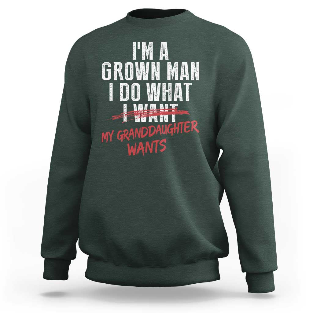 Girl Grandpa Sweatshirt Funny I Am A Grown Man I Do What My Granddaughter Wants