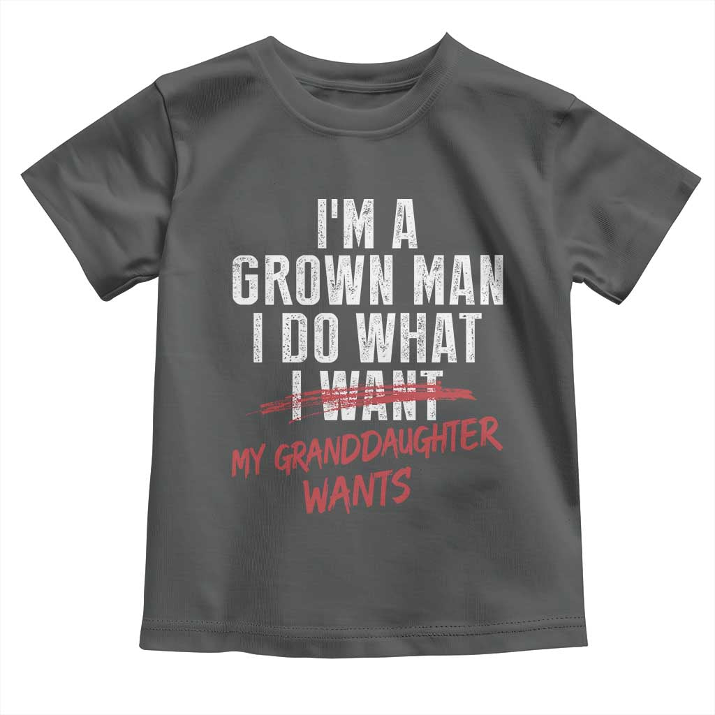 Girl Grandpa Toddler T Shirt Funny I Am A Grown Man I Do What My Granddaughter Wants