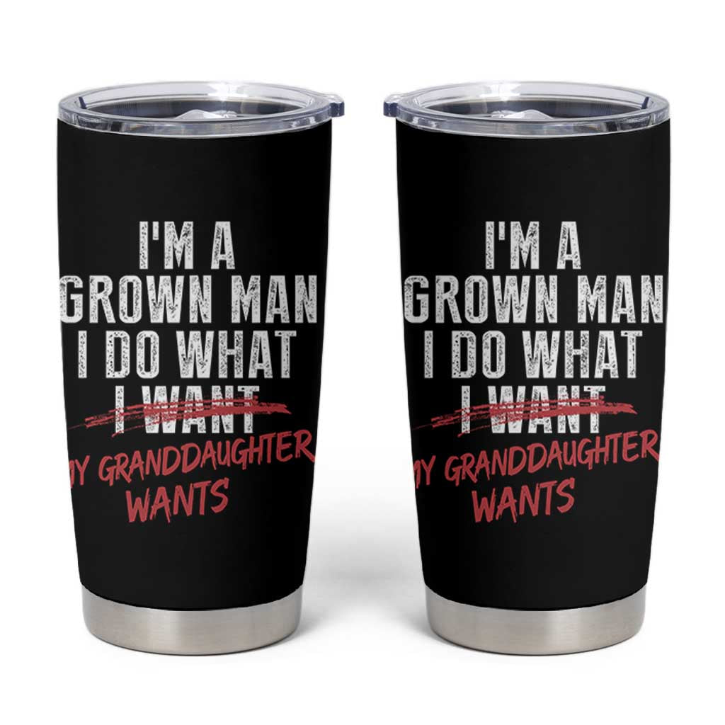 Girl Grandpa Tumbler Cup Funny I Am A Grown Man I Do What My Granddaughter Wants
