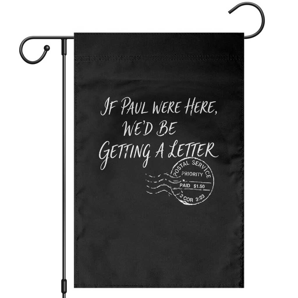If Paul Were Here We'd Be Getting A Letter Garden Flag Christian Humor