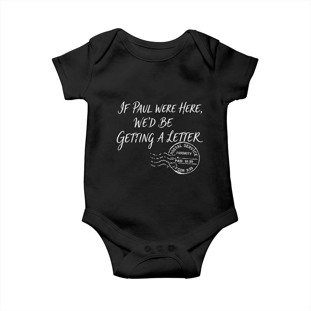 If Paul Were Here We'd Be Getting A Letter Baby Onesie Christian Humor