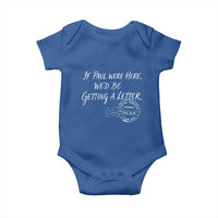 If Paul Were Here We'd Be Getting A Letter Baby Onesie Christian Humor