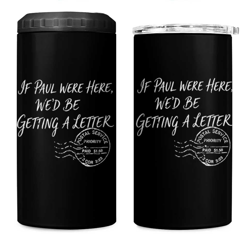 If Paul Were Here We'd Be Getting A Letter 4 in 1 Can Cooler Tumbler Christian Humor