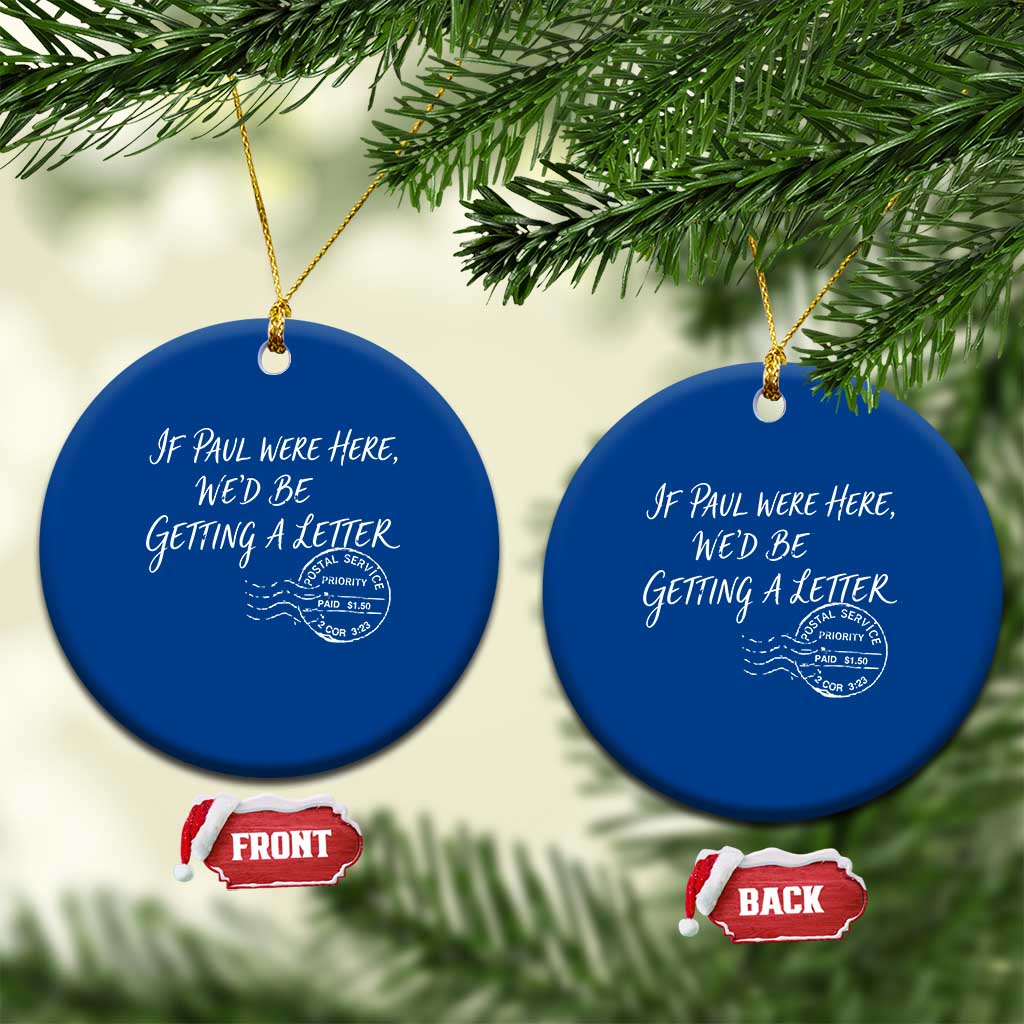 If Paul Were Here We'd Be Getting A Letter Ceramic Ornament Christian Humor