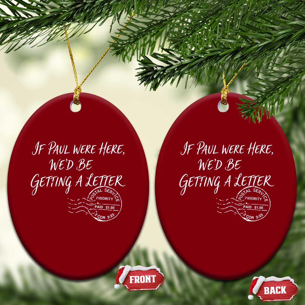 If Paul Were Here We'd Be Getting A Letter Ceramic Ornament Christian Humor