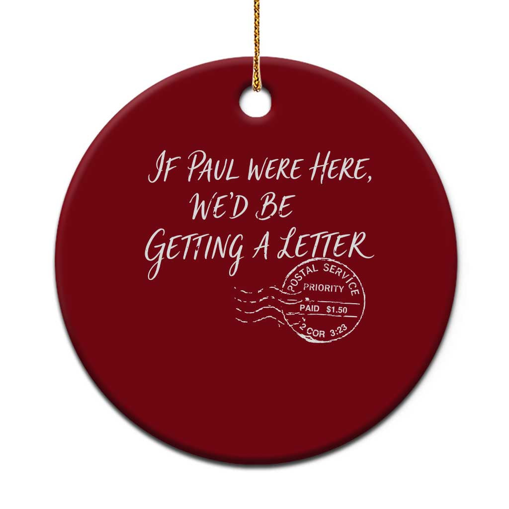 If Paul Were Here We'd Be Getting A Letter Ceramic Ornament Christian Humor