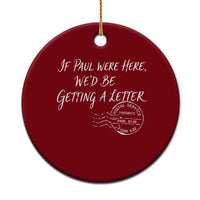 If Paul Were Here We'd Be Getting A Letter Ceramic Ornament Christian Humor