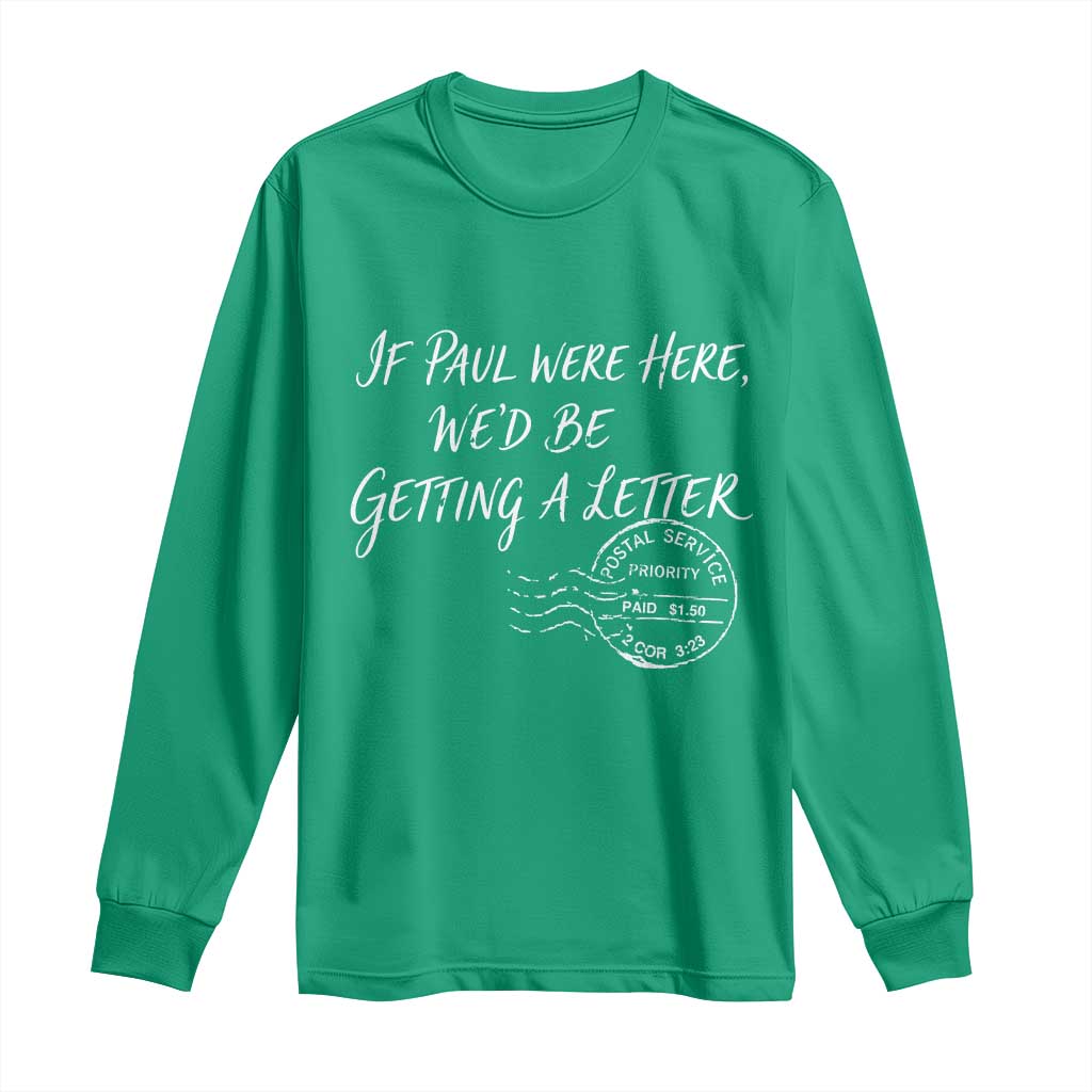 If Paul Were Here We'd Be Getting A Letter Long Sleeve Shirt Christian Humor