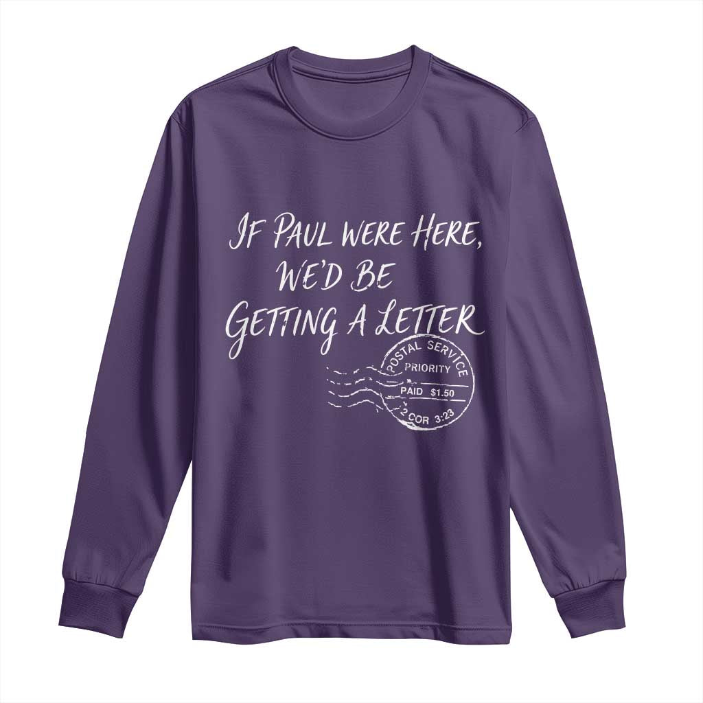 If Paul Were Here We'd Be Getting A Letter Long Sleeve Shirt Christian Humor