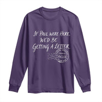 If Paul Were Here We'd Be Getting A Letter Long Sleeve Shirt Christian Humor