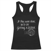 If Paul Were Here We'd Be Getting A Letter Racerback Tank Top Christian Humor
