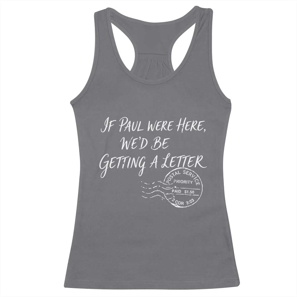 If Paul Were Here We'd Be Getting A Letter Racerback Tank Top Christian Humor