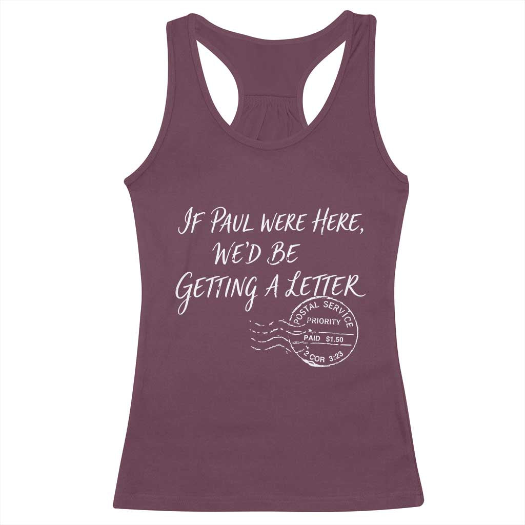 If Paul Were Here We'd Be Getting A Letter Racerback Tank Top Christian Humor