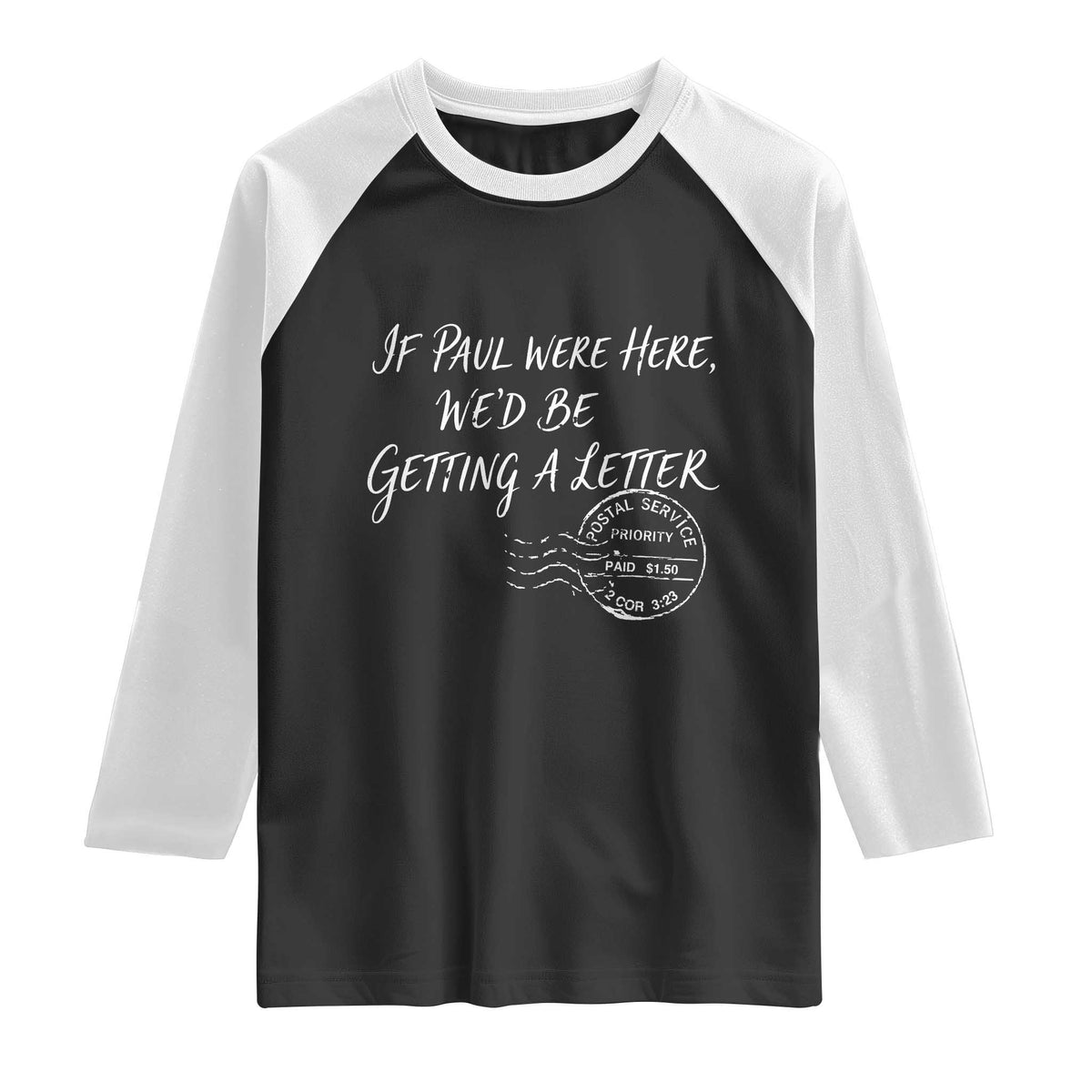 If Paul Were Here We'd Be Getting A Letter Raglan Shirt Christian Humor