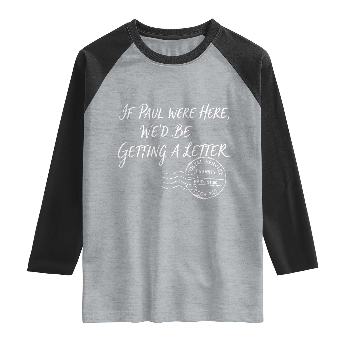 If Paul Were Here We'd Be Getting A Letter Raglan Shirt Christian Humor