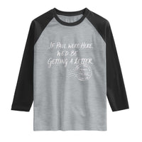 If Paul Were Here We'd Be Getting A Letter Raglan Shirt Christian Humor