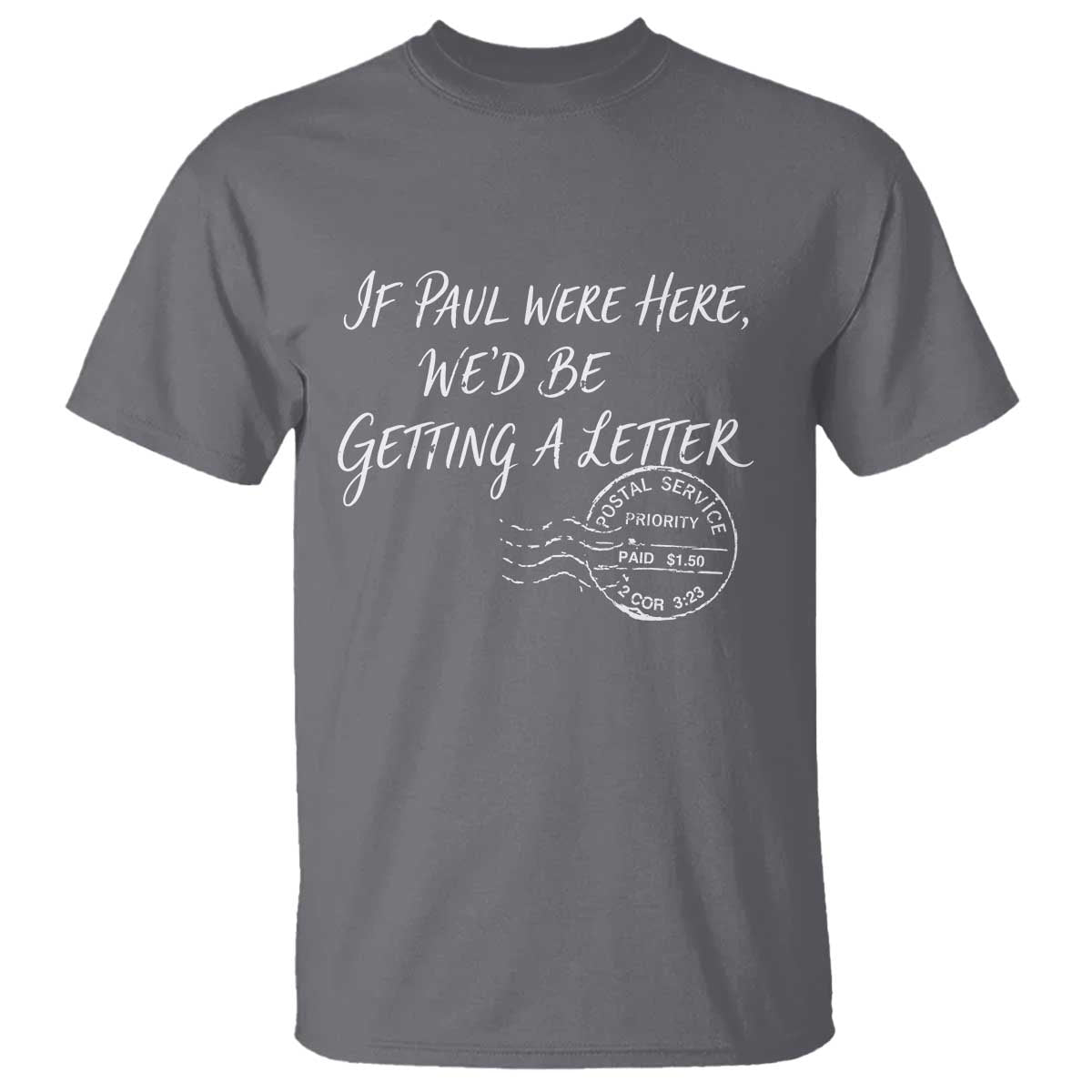 If Paul Were Here We'd Be Getting A Letter T Shirt Christian Humor