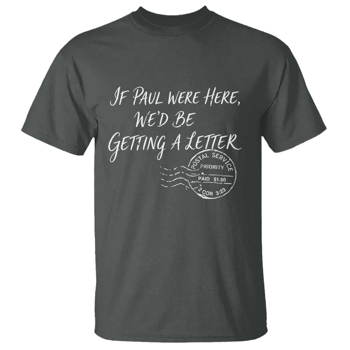 If Paul Were Here We'd Be Getting A Letter T Shirt Christian Humor