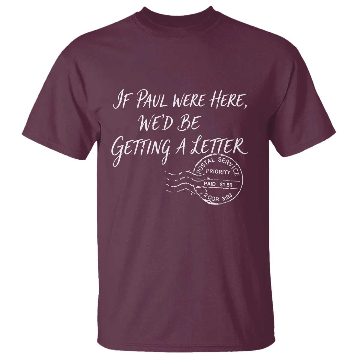 If Paul Were Here We'd Be Getting A Letter T Shirt Christian Humor