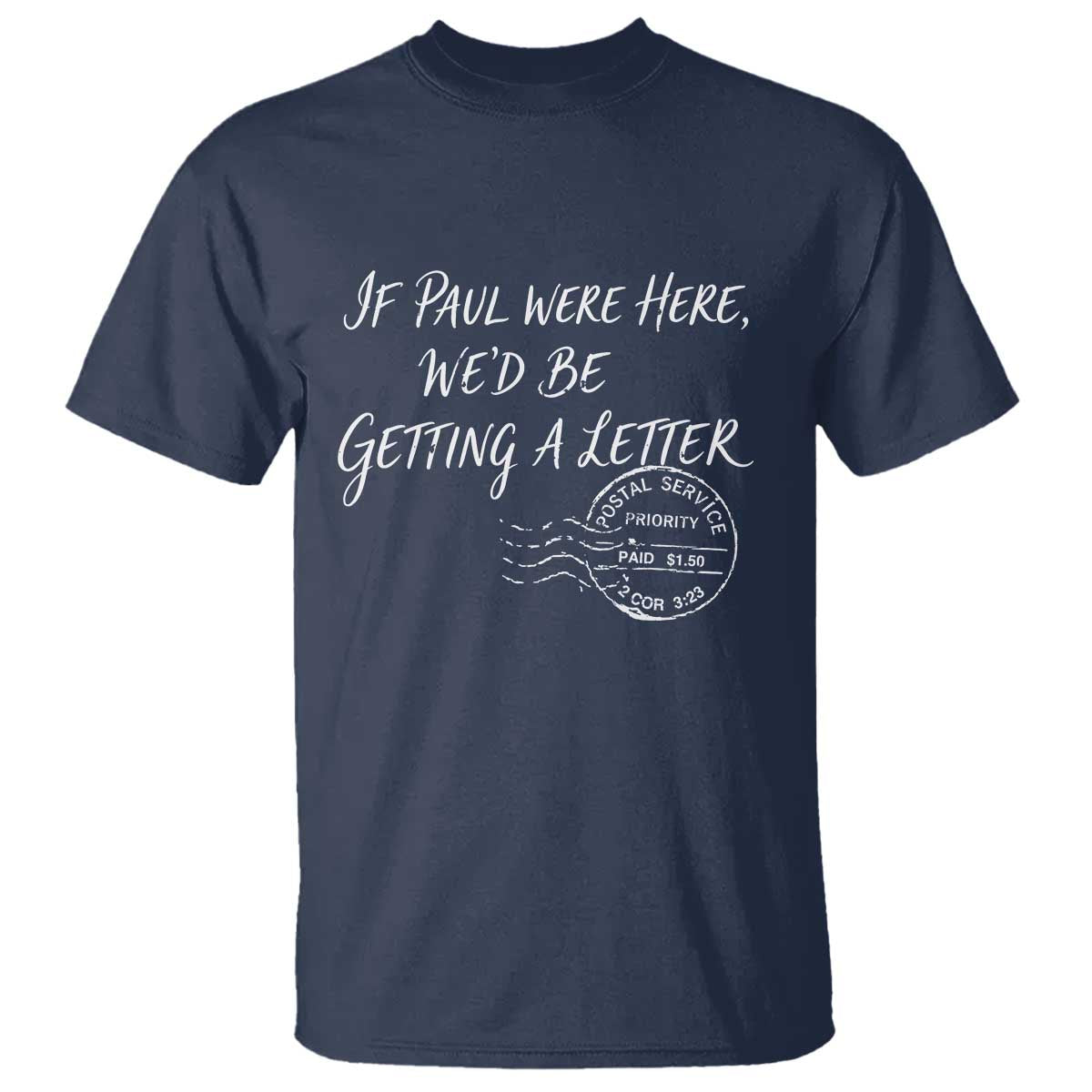 If Paul Were Here We'd Be Getting A Letter T Shirt Christian Humor