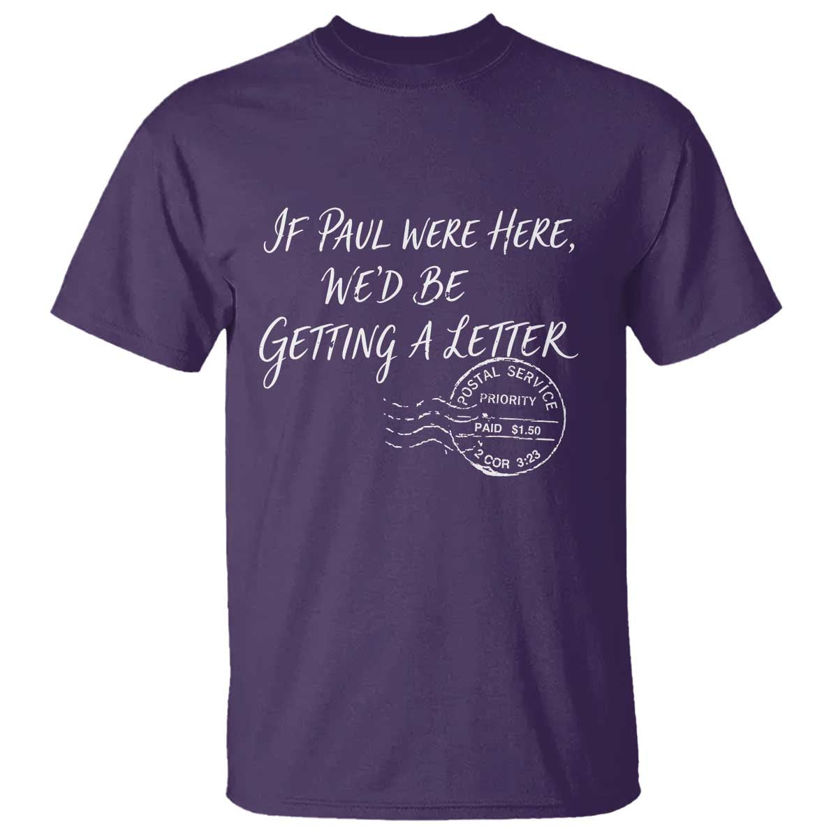 If Paul Were Here We'd Be Getting A Letter T Shirt Christian Humor