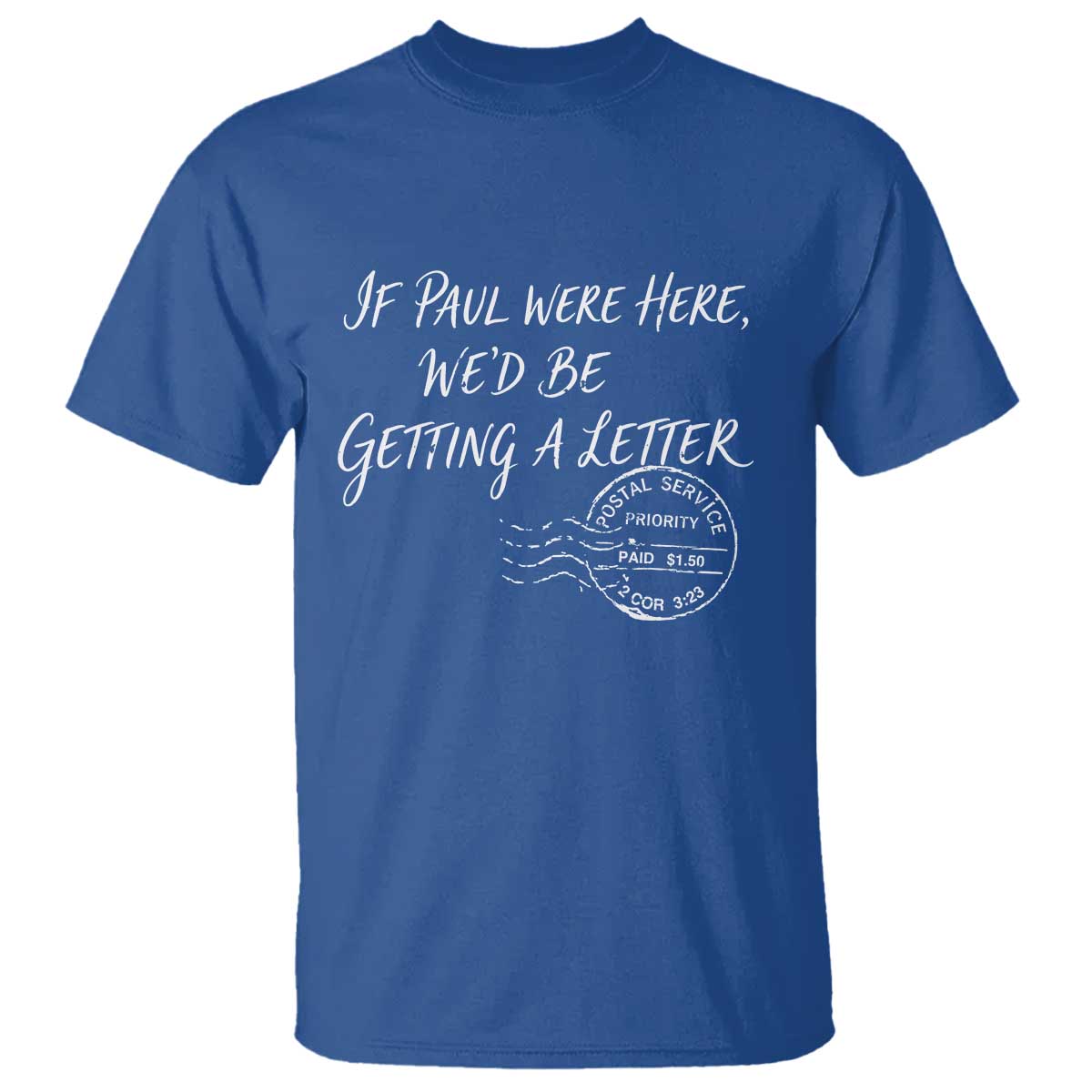 If Paul Were Here We'd Be Getting A Letter T Shirt Christian Humor