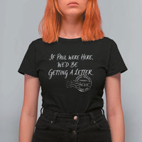 If Paul Were Here We'd Be Getting A Letter T Shirt For Women Christian Humor
