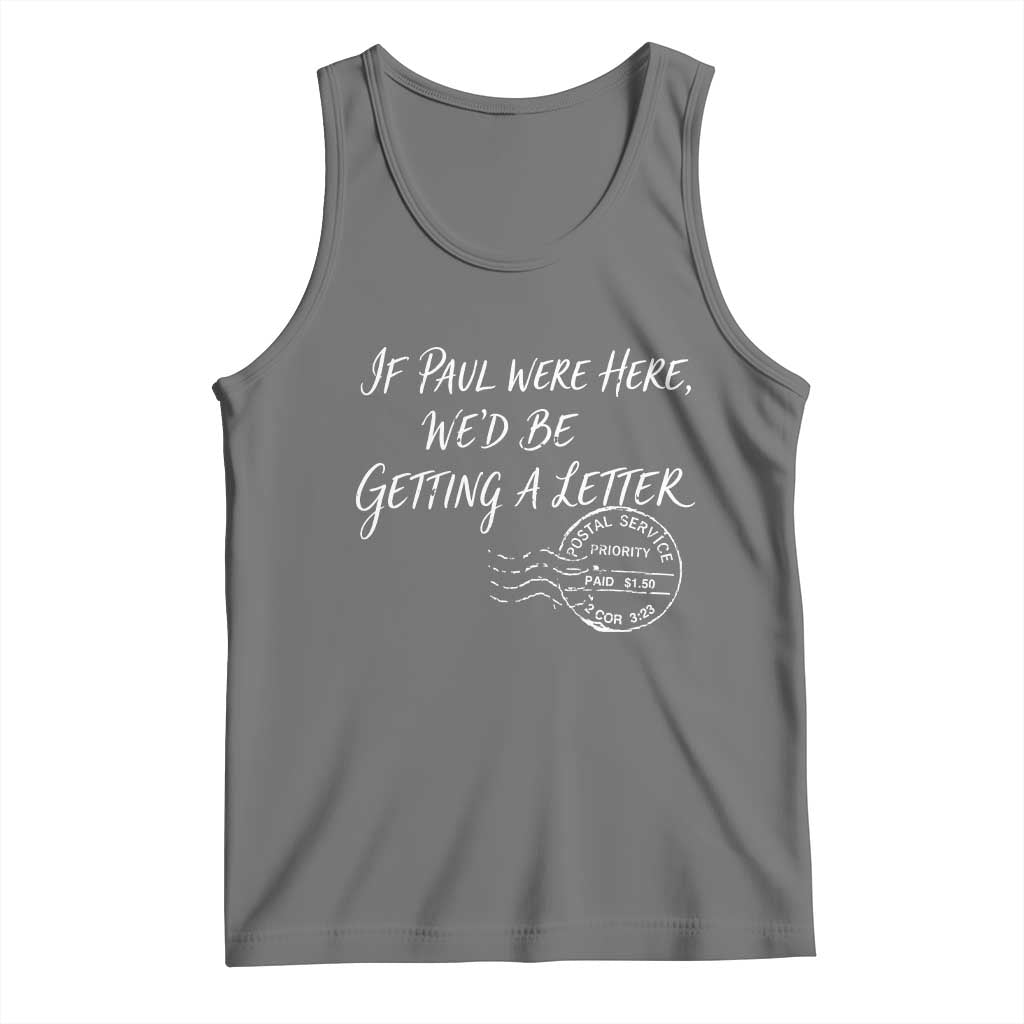 If Paul Were Here We'd Be Getting A Letter Tank Top Christian Humor