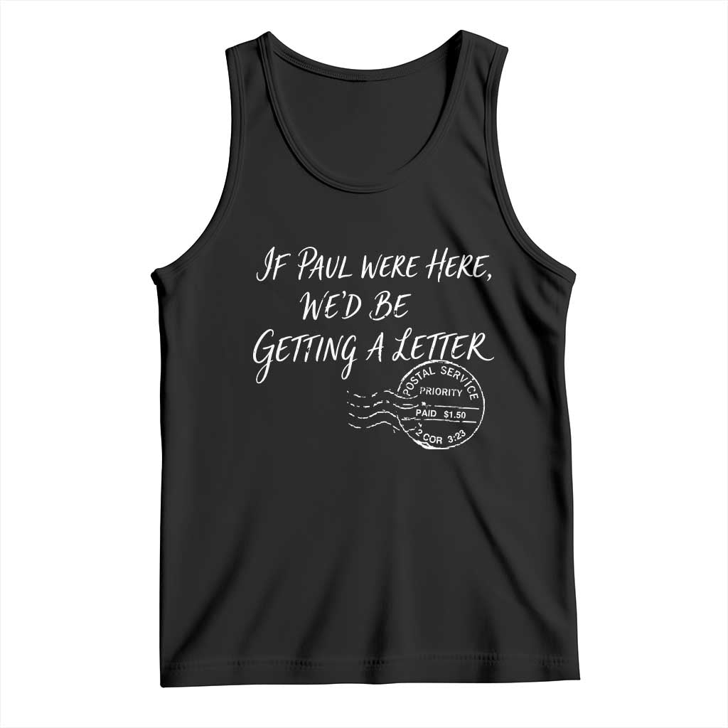 If Paul Were Here We'd Be Getting A Letter Tank Top Christian Humor