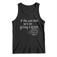If Paul Were Here We'd Be Getting A Letter Tank Top Christian Humor