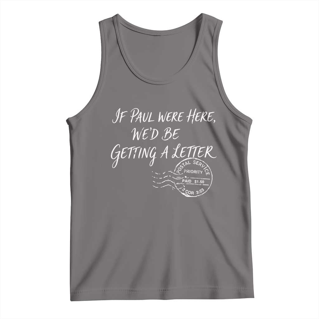 If Paul Were Here We'd Be Getting A Letter Tank Top Christian Humor