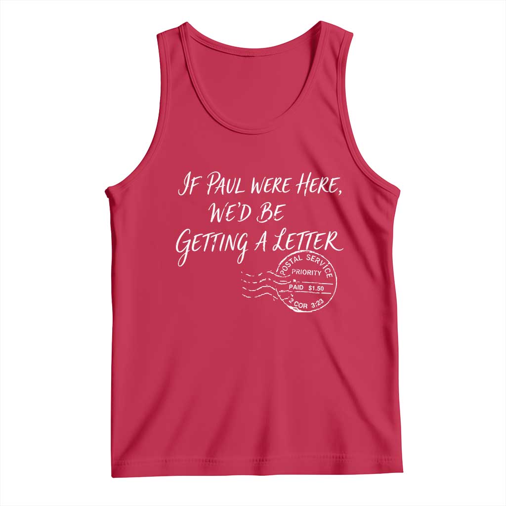 If Paul Were Here We'd Be Getting A Letter Tank Top Christian Humor