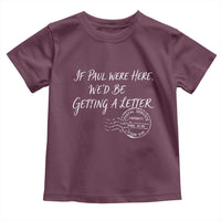 If Paul Were Here We'd Be Getting A Letter Toddler T Shirt Christian Humor
