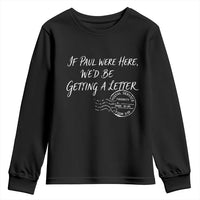 If Paul Were Here We'd Be Getting A Letter Youth Sweatshirt Christian Humor