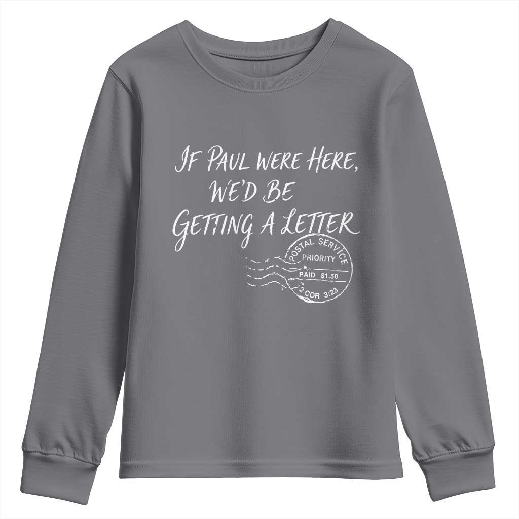 If Paul Were Here We'd Be Getting A Letter Youth Sweatshirt Christian Humor