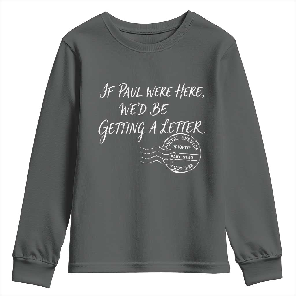 If Paul Were Here We'd Be Getting A Letter Youth Sweatshirt Christian Humor