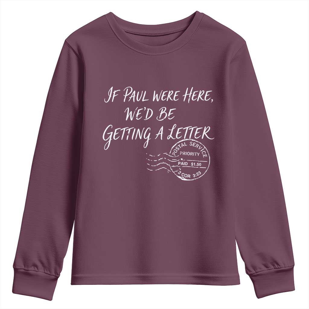 If Paul Were Here We'd Be Getting A Letter Youth Sweatshirt Christian Humor