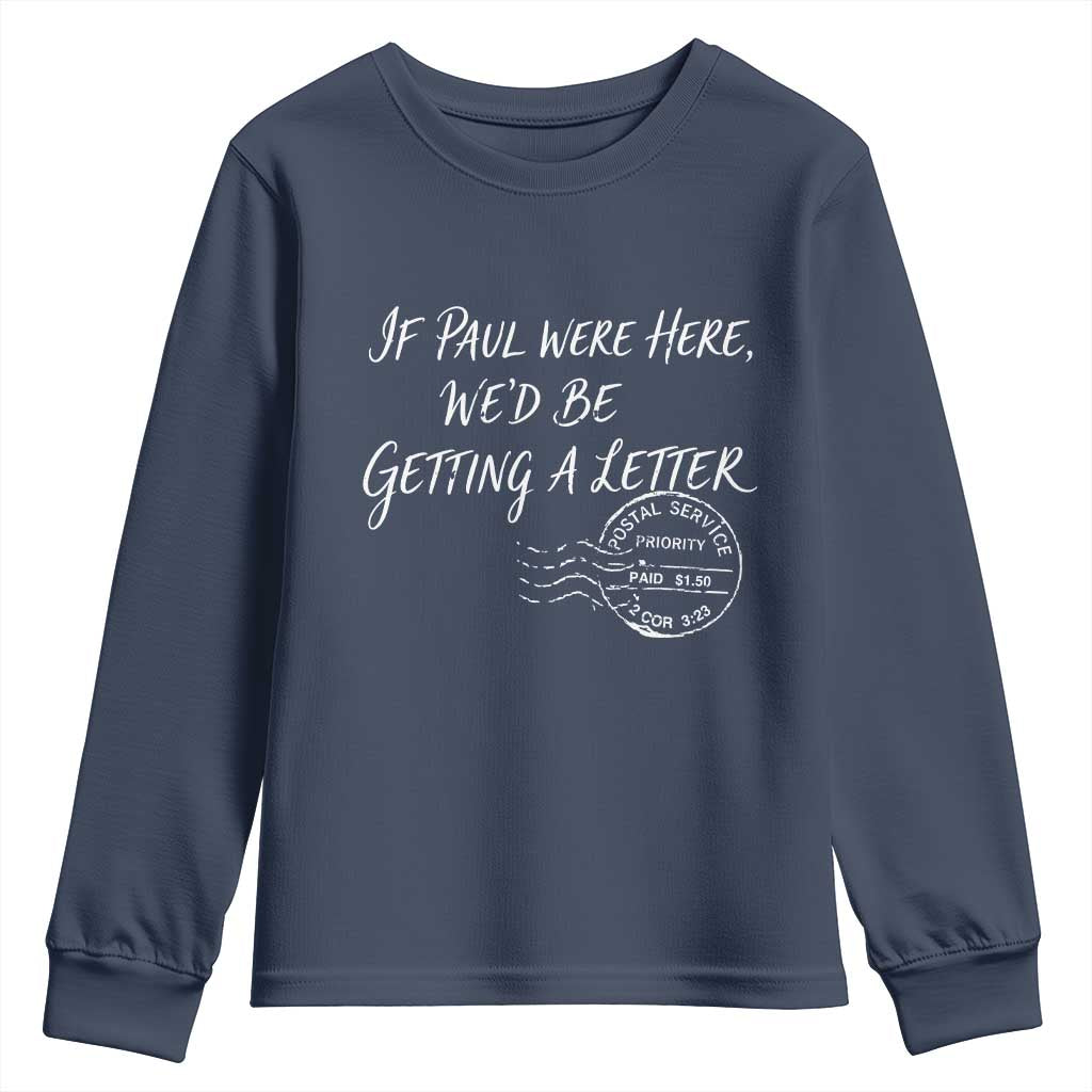 If Paul Were Here We'd Be Getting A Letter Youth Sweatshirt Christian Humor