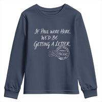 If Paul Were Here We'd Be Getting A Letter Youth Sweatshirt Christian Humor