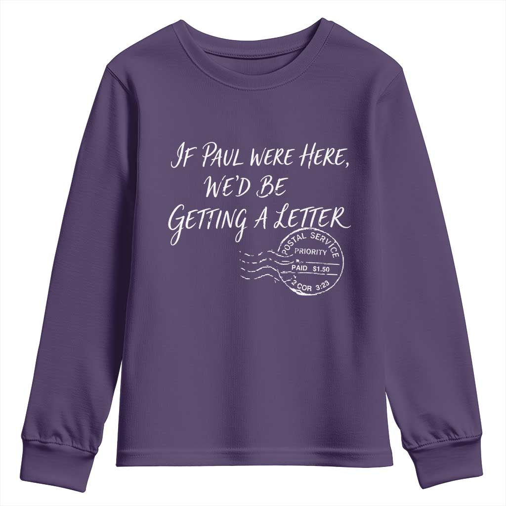 If Paul Were Here We'd Be Getting A Letter Youth Sweatshirt Christian Humor