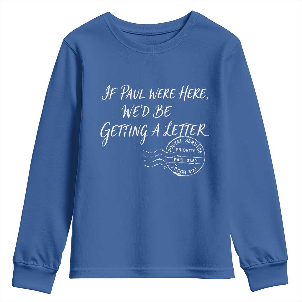 If Paul Were Here We'd Be Getting A Letter Youth Sweatshirt Christian Humor