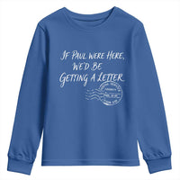 If Paul Were Here We'd Be Getting A Letter Youth Sweatshirt Christian Humor
