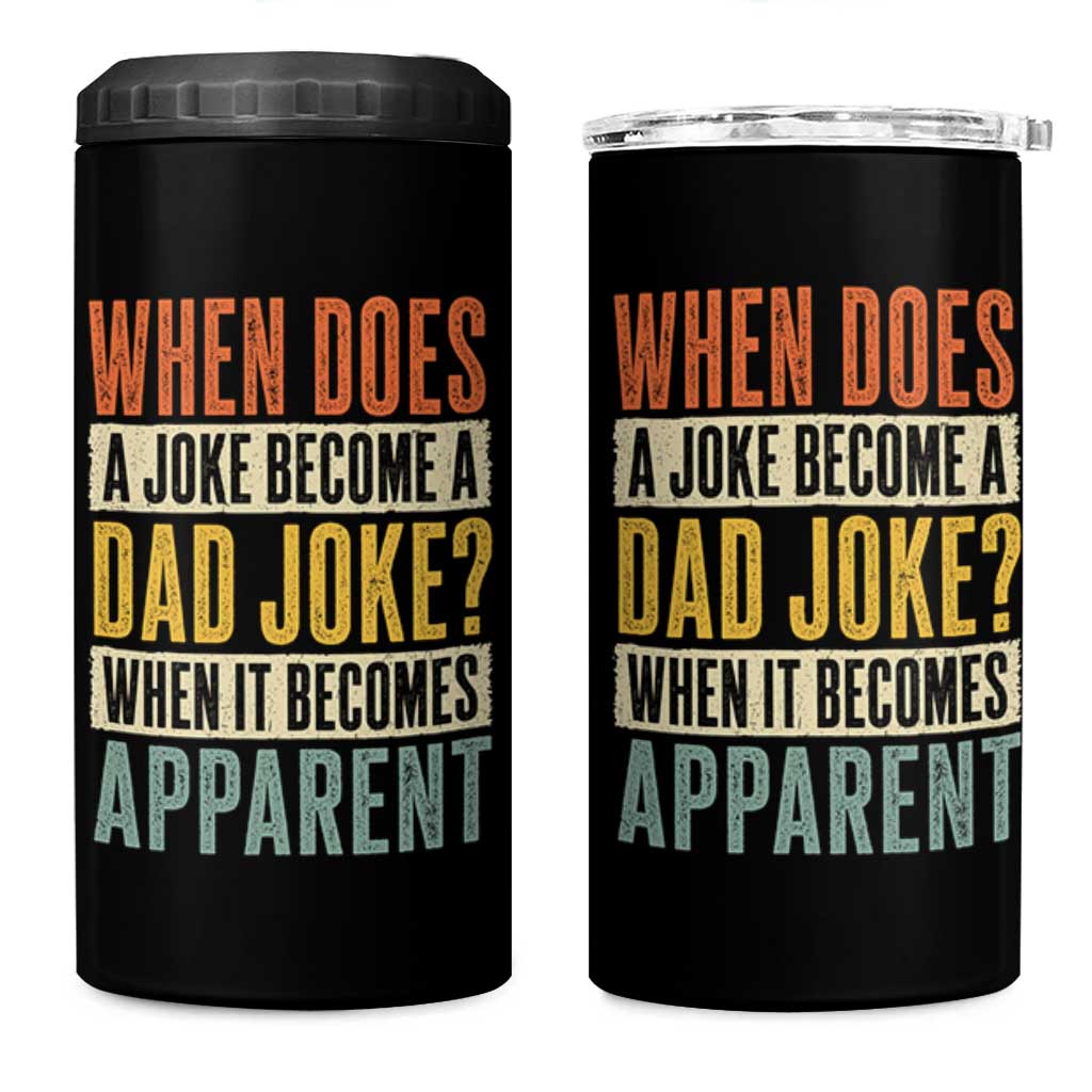Dad Joke Puns 4 in 1 Can Cooler Tumbler When Does A Joke Become A Dad Joke When It Becomes Apparent