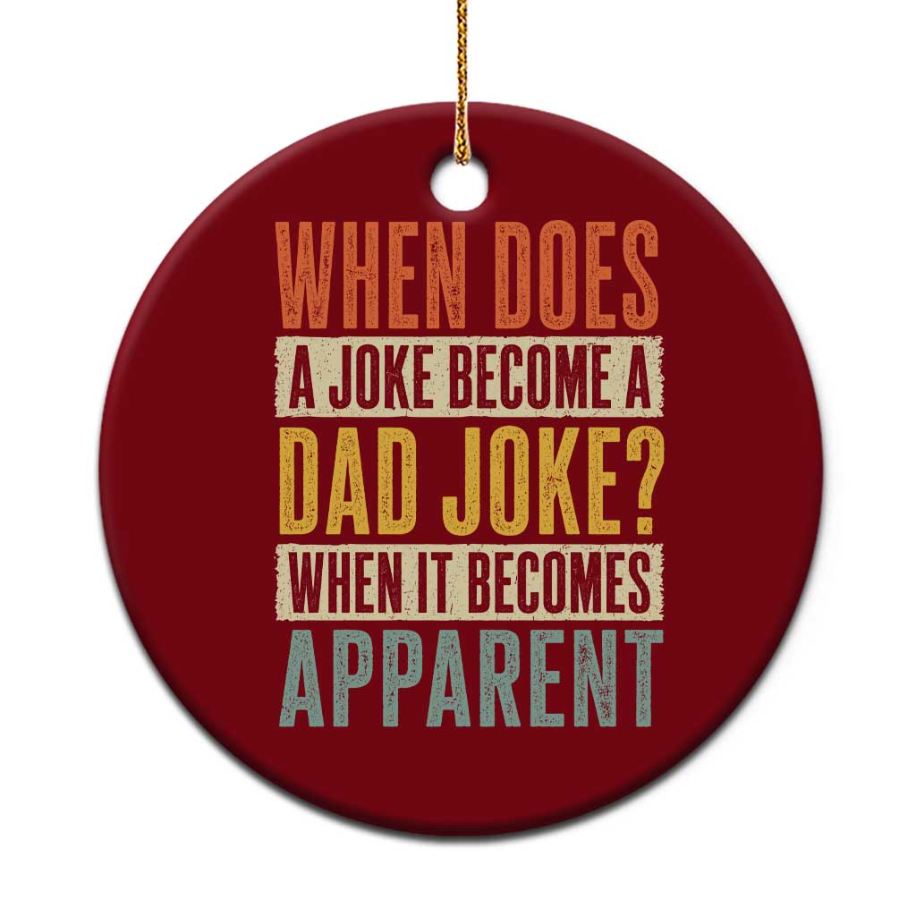 Dad Joke Puns Ceramic Ornament When Does A Joke Become A Dad Joke When It Becomes Apparent